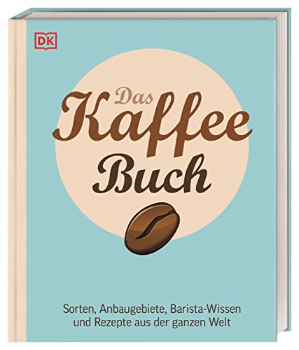 Das Kaffee-Buch: Sorten, Anbaugebiete, Barista-Wissen und...