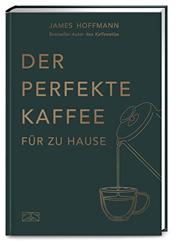 Der perfekte Kaffee für zu Hause – Das Praxis-Handbuch...